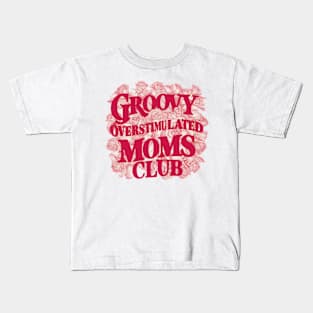 Groovy Overstimulated Moms Club - for Women Kids T-Shirt